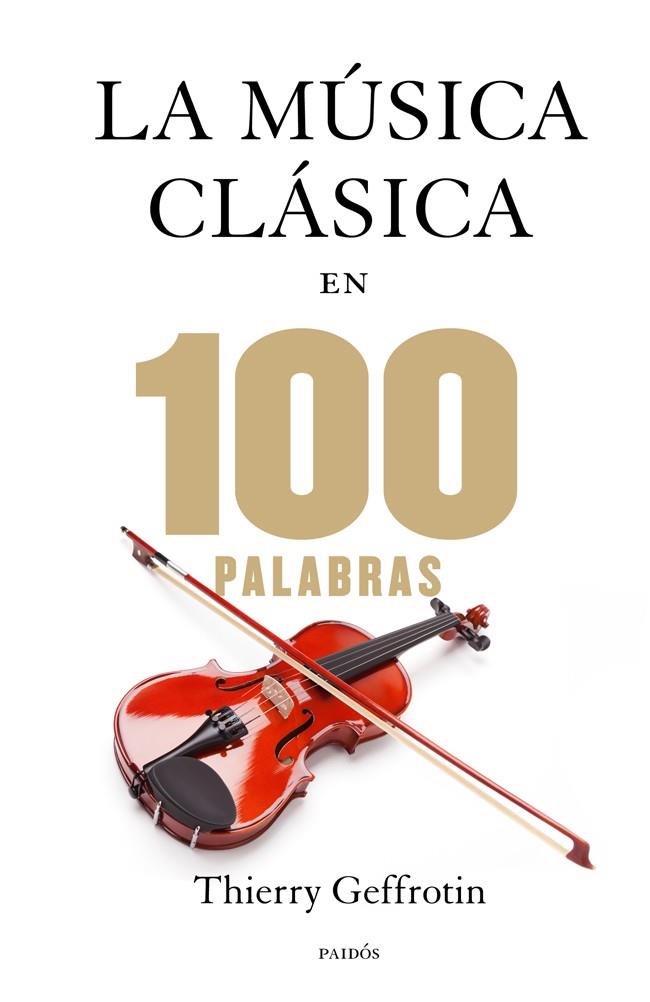 LA MÚSICA CLÁSICA EN 100 PALABRAS | 9788449328329 | GEFFROTIN, THIERRY | Galatea Llibres | Llibreria online de Reus, Tarragona | Comprar llibres en català i castellà online