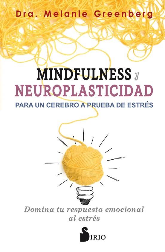 MINDFULNESS Y NEUROPLASTICIDAD PARA UN CEREBRO A PRUEBA DE ESTRÉS | 9788417399009 | GREENBERG, MELANIE | Galatea Llibres | Llibreria online de Reus, Tarragona | Comprar llibres en català i castellà online