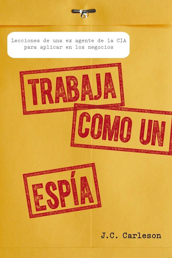 TRABAJA COMO UN ESPÍA | 9788498752700 | CARLESON, J.C. | Galatea Llibres | Llibreria online de Reus, Tarragona | Comprar llibres en català i castellà online