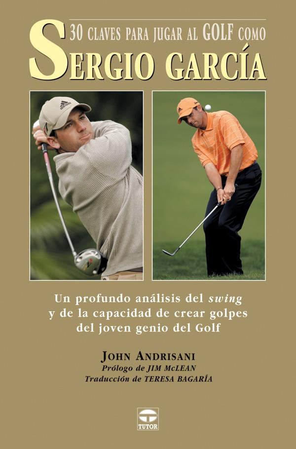 30 CLAVES PARA JUGAR A GOLF COMO SERGIO GARCIA | 9788479025168 | ANDRISANI, JOHN | Galatea Llibres | Llibreria online de Reus, Tarragona | Comprar llibres en català i castellà online