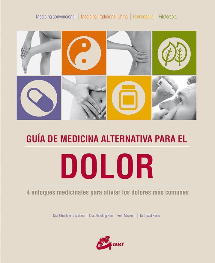 GUÍA DE MEDICINA ALTERNATIVA PARA EL DOLOR | 9788484456056 | GUSTAFSON, CHRISTINE/REN, ZHUOLING/MACEOIN, BETH/KIEFER, DR. DAVID | Galatea Llibres | Librería online de Reus, Tarragona | Comprar libros en catalán y castellano online