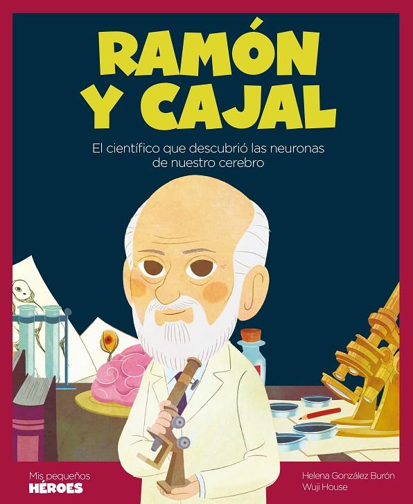 RAMÓN Y CAJAL. EL CIENTÍFICO QUE DESCUBRIÓ LAS NEURONAS DE NUESTRO CEREBRO | 9788418139222 | GONZÁLEZ BURÓN, HELENA | Galatea Llibres | Llibreria online de Reus, Tarragona | Comprar llibres en català i castellà online