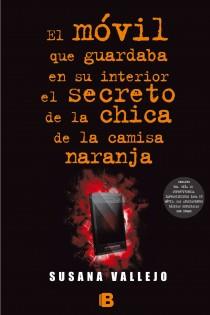 EL MÓVIL QUE GUARDABA EN SU INTERIOR EL SECRETO DE LA CHICA DE LA CAMISA COLOR NARANJA | 9788466654951 | VALLEJO, SUSANA | Galatea Llibres | Llibreria online de Reus, Tarragona | Comprar llibres en català i castellà online