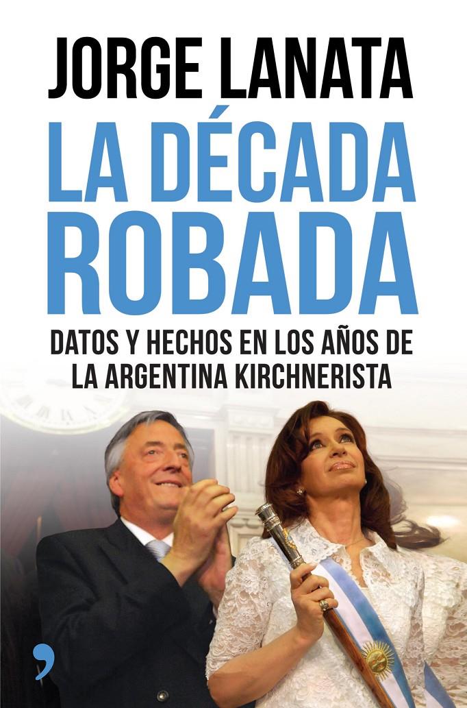 LA DÉCADA ROBADA | 9788499984315 | LANATA, JORGE | Galatea Llibres | Llibreria online de Reus, Tarragona | Comprar llibres en català i castellà online