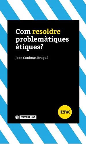 COM RESOLDRE PROBLEMÀTIQUES ÈTIQUES? | 9788491160540 | CANIMAS BRUGUÉ, JOAN | Galatea Llibres | Llibreria online de Reus, Tarragona | Comprar llibres en català i castellà online