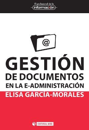 GESTIÓN DE DOCUMENTOS EN LA E-ADMINISTRACIÓN | 9788490299784 | GARCÍA MORALES, ELISA | Galatea Llibres | Llibreria online de Reus, Tarragona | Comprar llibres en català i castellà online
