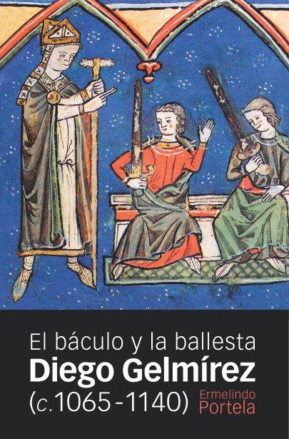 DIEGO GELMÍREZ (C. 1065-1140) EL BÁCULO Y LA BALLESTA | 9788415963974 | PORTELA SILVA, ERMELINDO | Galatea Llibres | Llibreria online de Reus, Tarragona | Comprar llibres en català i castellà online