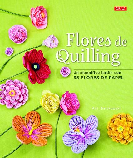 FLORES DE QUILLING. UN MAGNíFICO JARDíN CON 35 FLORES DE PAPEL | 9788498745979 | BARTKOWSKI, ALLI | Galatea Llibres | Llibreria online de Reus, Tarragona | Comprar llibres en català i castellà online