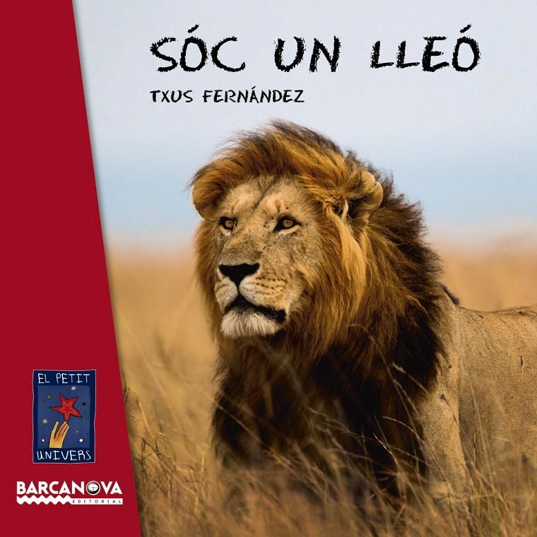 SÓC UN LLEÓ (PETIT UNIVERS) | 9788448938482 | FERNÁNDEZ, TXUS | Galatea Llibres | Librería online de Reus, Tarragona | Comprar libros en catalán y castellano online