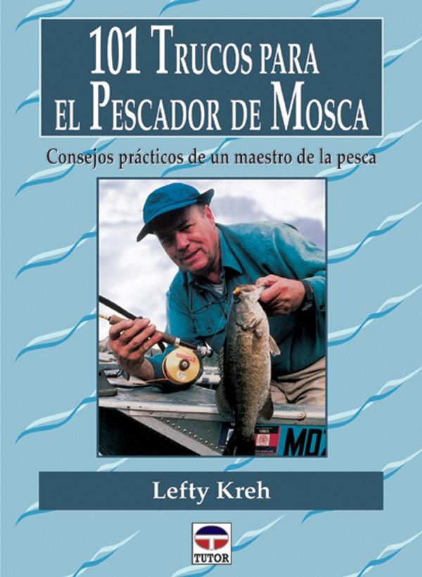 101 TRUCOS PARA EL PESCADOR DE MOSCA | 9788479023232 | KREH, LEFTY | Galatea Llibres | Llibreria online de Reus, Tarragona | Comprar llibres en català i castellà online