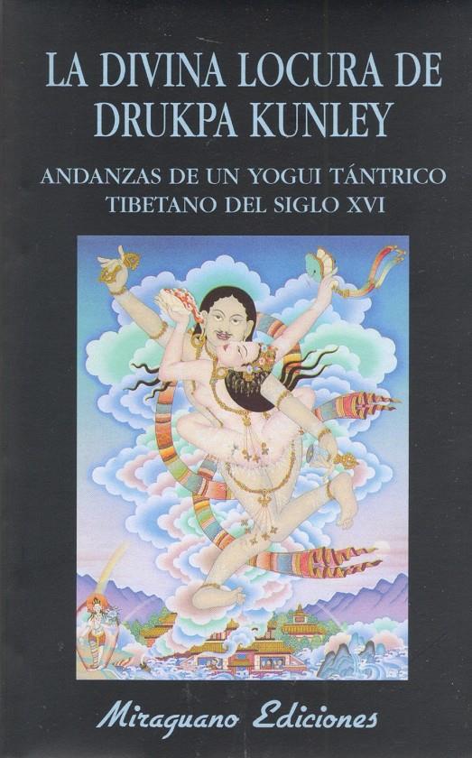 LA DIVINA LOCURA DE DRUKPA KUNLEY. ANDANZAS DE UN YOGI TÁNTRICO TIBETANO | 9788478130030 | ANÓNIMO | Galatea Llibres | Librería online de Reus, Tarragona | Comprar libros en catalán y castellano online