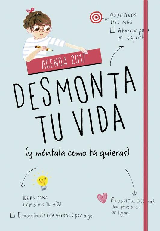 AGENDA 2017. DESMONTA TU VIDA (Y MÓNTALA COMO TÚ QUIERAS) | 9788490436646 | Galatea Llibres | Llibreria online de Reus, Tarragona | Comprar llibres en català i castellà online