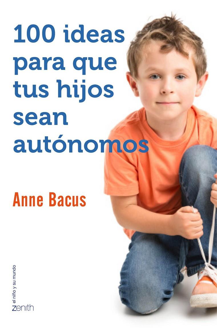 100 IDEAS PARA QUE TUS HIJOS SEAN AUTÓNOMOS | 9788408155560 | BACUS, ANNE | Galatea Llibres | Llibreria online de Reus, Tarragona | Comprar llibres en català i castellà online