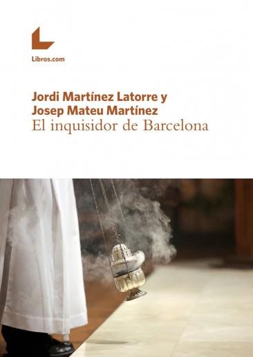 EL INQUISIDOR DE BARCELONA | 9788416616770 | MARTINEZ LATORRE, JORDI; MATEU MARTINEZ, JOSEP | Galatea Llibres | Llibreria online de Reus, Tarragona | Comprar llibres en català i castellà online