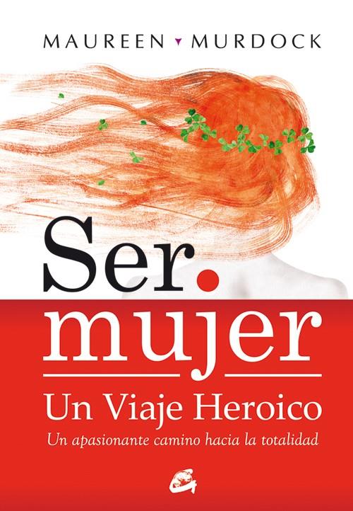 SER MUJER: UN VIAJE HEROICO | 9788484452867 | MURDOCK, MAUREEN | Galatea Llibres | Librería online de Reus, Tarragona | Comprar libros en catalán y castellano online