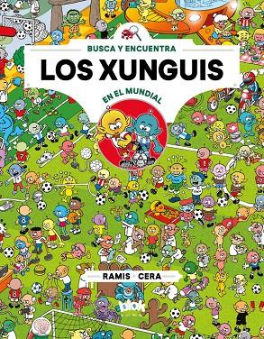 LOS XUNGUIS EN EL MUNDIAL (COLECCIÓN LOS XUNGUIS 12) | 9788416712915 | CERA, JOAQUÍN/RAMIS, JUAN CARLOS | Galatea Llibres | Librería online de Reus, Tarragona | Comprar libros en catalán y castellano online