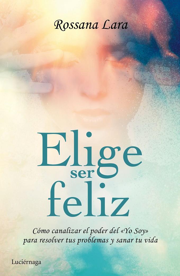 ELIGE SER FELIZ | 9788416694020 | LARA, ROSSANA | Galatea Llibres | Llibreria online de Reus, Tarragona | Comprar llibres en català i castellà online