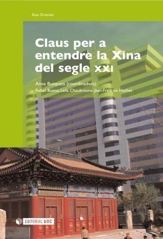 CLAUS PER A ENTENDRE LA XINA DEL SEGLE XXI | 9788497888455 | BUSQUETS (COORD.), RAFAEL BUENO, LEILA CHOUKROUNE, JEAN-FRANÇOIS HUCHET | Galatea Llibres | Librería online de Reus, Tarragona | Comprar libros en catalán y castellano online