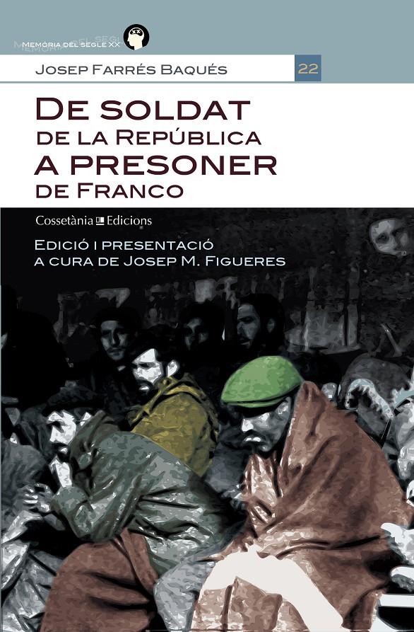 DE SOLDAT DE LA REPÚBLICA A PRESONER DE FRANCO | 9788490340103 | FARRÉS BAQUÉS, JOSEP. EDICIÓ I PRESENTACIÓ A CURA DE JOSEP M. FIGUERES | Galatea Llibres | Llibreria online de Reus, Tarragona | Comprar llibres en català i castellà online