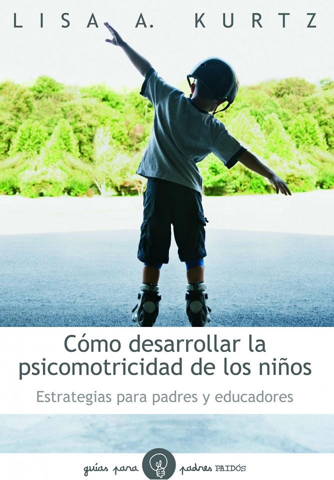 CÓMO DESARROLLAR LA PSICOMOTRICIDAD DE LOS NIÑOS | 9788449324697 | KURTZ, LISA | Galatea Llibres | Llibreria online de Reus, Tarragona | Comprar llibres en català i castellà online