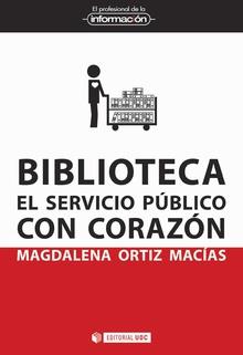 BIBLIOTECA. EL SERVICIO PÚBLICO CON CORAZÓN | 9788491800149 | ORTIZ MACÍAS, MAGDALENA | Galatea Llibres | Llibreria online de Reus, Tarragona | Comprar llibres en català i castellà online