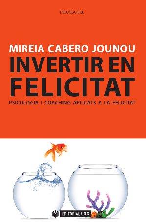 INVERTIR EN FELICITAT | 9788490299777 | CABERO, MIREIA | Galatea Llibres | Llibreria online de Reus, Tarragona | Comprar llibres en català i castellà online