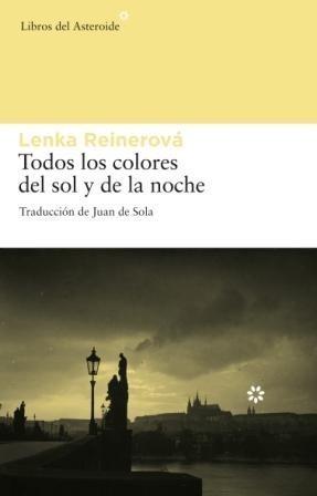 TODOS LOS COLORES DEL SOL Y DE LA NOCHE | 9788492663057 | LENKA REINEROVÁ | Galatea Llibres | Llibreria online de Reus, Tarragona | Comprar llibres en català i castellà online