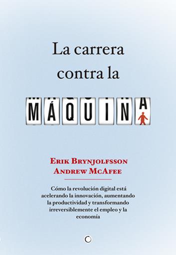 LA CARRERA CONTRA LA MÁQUINA | 9788494043376 | BRYNJOLFSSON, ERIK/MCAFEE, ANDREW | Galatea Llibres | Llibreria online de Reus, Tarragona | Comprar llibres en català i castellà online