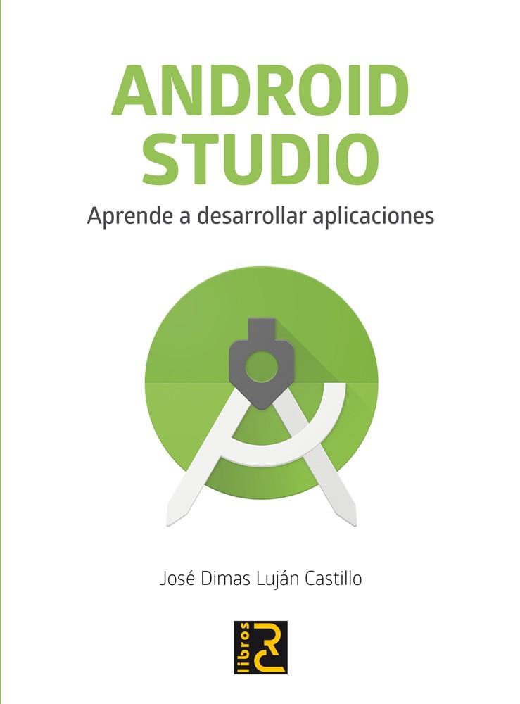 ANDROID STUDIO. APRENDE A DESARROLLAR APLICACIONES | 9788494717017 | DIMAS LUJAN, JOSE | Galatea Llibres | Llibreria online de Reus, Tarragona | Comprar llibres en català i castellà online