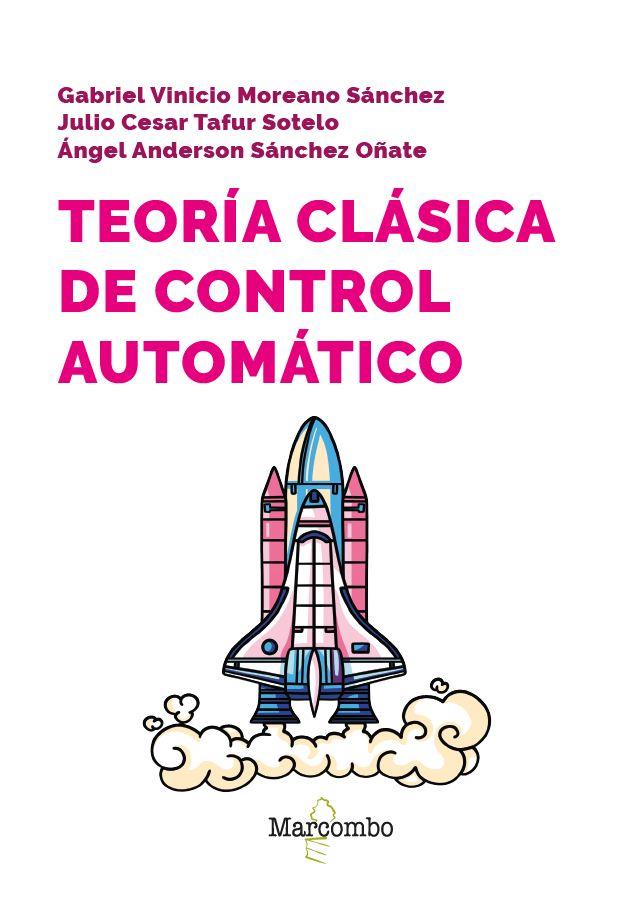 TEORÍA CLÁSICA DE CONTROL AUTOMÁTICO | 9788426738011 | MOREANO SÁNCHEZ, GABRIEL VINICIO/SÁNCHEZ OÑATE, ÁNGEL/TAFUR SOTELO, JULIO | Galatea Llibres | Llibreria online de Reus, Tarragona | Comprar llibres en català i castellà online