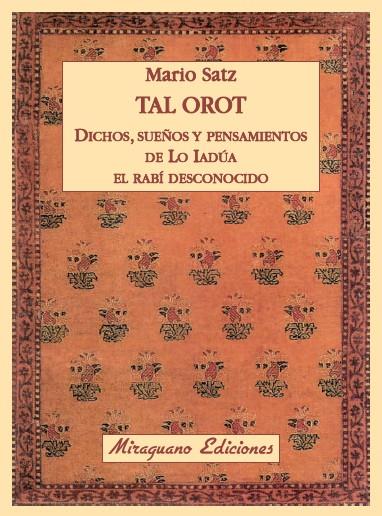 TAL OROT. DICHOS, PENSAMIENTOS Y SUEÑOS DE LO IADÚA EL RABÍ DESCONOCIDO | 9788478133963 | SATZ TETELBAUM, MARIO | Galatea Llibres | Llibreria online de Reus, Tarragona | Comprar llibres en català i castellà online