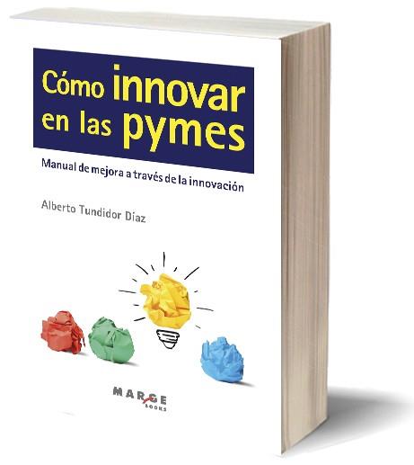 CÓMO INNOVAR EN LAS PYMES | 9788415340546 | TUNDIDOR DÍAZ, ALBERTO | Galatea Llibres | Llibreria online de Reus, Tarragona | Comprar llibres en català i castellà online