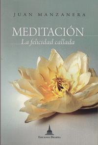 MEDITACIÓN, LA FELICIDAD CALLADA | 9788496478688 | MANZANERA ZALAVERT, JUAN | Galatea Llibres | Llibreria online de Reus, Tarragona | Comprar llibres en català i castellà online