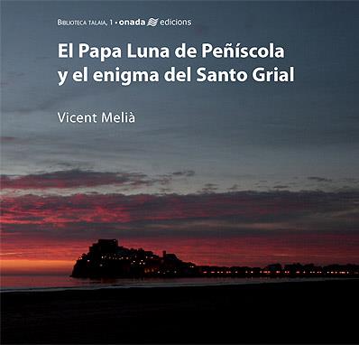 PAPA LUNA DE PEÑISCOLA Y EL ENIGMA DEL SANTO GRIAL | 9788496623101 | MELIA, VICENT | Galatea Llibres | Llibreria online de Reus, Tarragona | Comprar llibres en català i castellà online