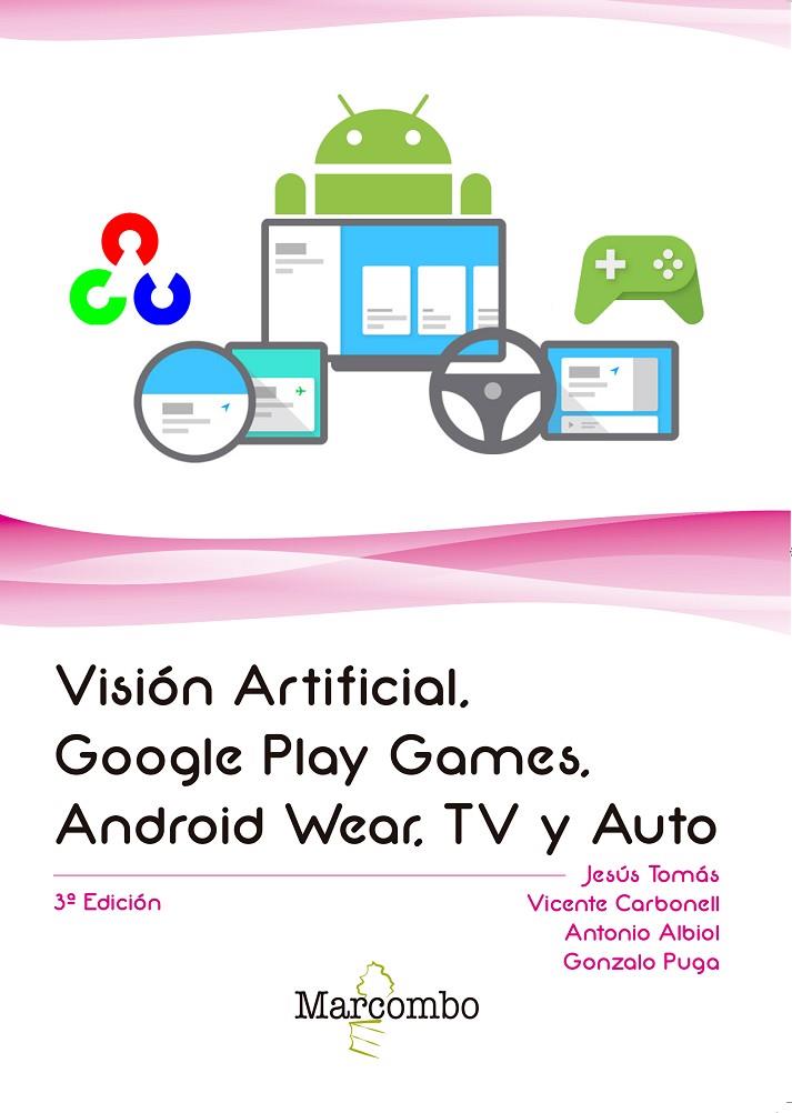 VISIóN ARTIFICIAL, GOOGLE PLAY GAMES, ANDROID WEAR, TV Y AUTO | 9788426725660 | TOMÁS GIRONÉS, JESUS - VICENTE CARBONELL, ANTONIO ALBIOL, GONZALO PUGA | Galatea Llibres | Llibreria online de Reus, Tarragona | Comprar llibres en català i castellà online