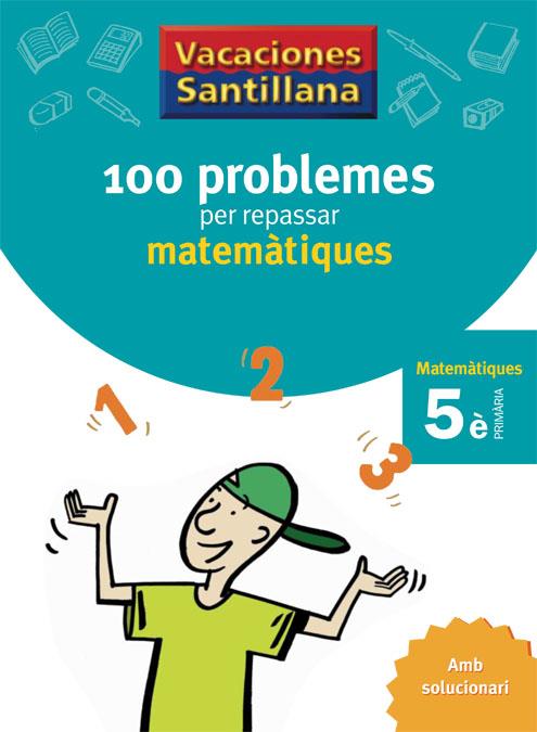 100 PROBLEMES PER REPASSAR MATEMATIQUES 5 PRIMARIA VACACIONES SANTILLANA | 9788479182311 | VARIOS AUTORES | Galatea Llibres | Llibreria online de Reus, Tarragona | Comprar llibres en català i castellà online