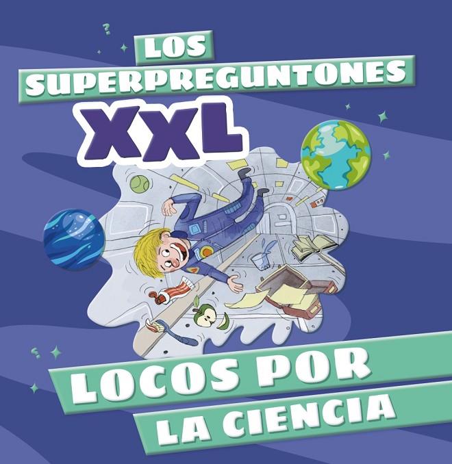 LOS SUPERPREGUNTONES XXL. LOCOS POR LA CIENCIA | 9788499744315 | Galatea Llibres | Llibreria online de Reus, Tarragona | Comprar llibres en català i castellà online