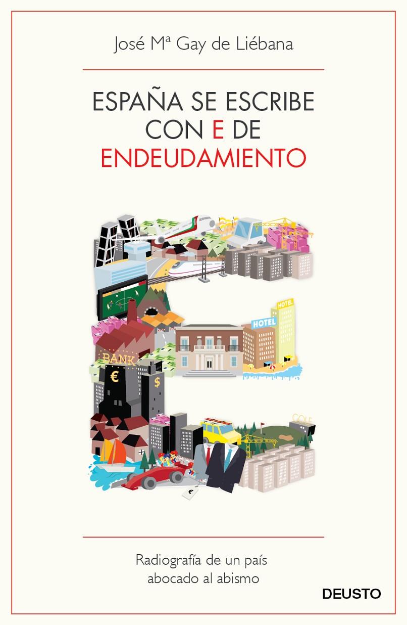 ESPAÑA SE ESCRIBE CON E DE ENDEUDAMIENTO | 9788423412976 | GAY DE LIÉBANA, JOSE Mª | Galatea Llibres | Llibreria online de Reus, Tarragona | Comprar llibres en català i castellà online