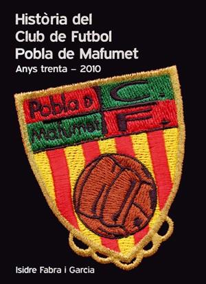 HISTÒRIA DEL CLUB DE FUTBOL POBLA DE MAFUMET ANYS 30-2010 | 9788497916943 | FABRA I GARCIA, ISIDRE | Galatea Llibres | Llibreria online de Reus, Tarragona | Comprar llibres en català i castellà online