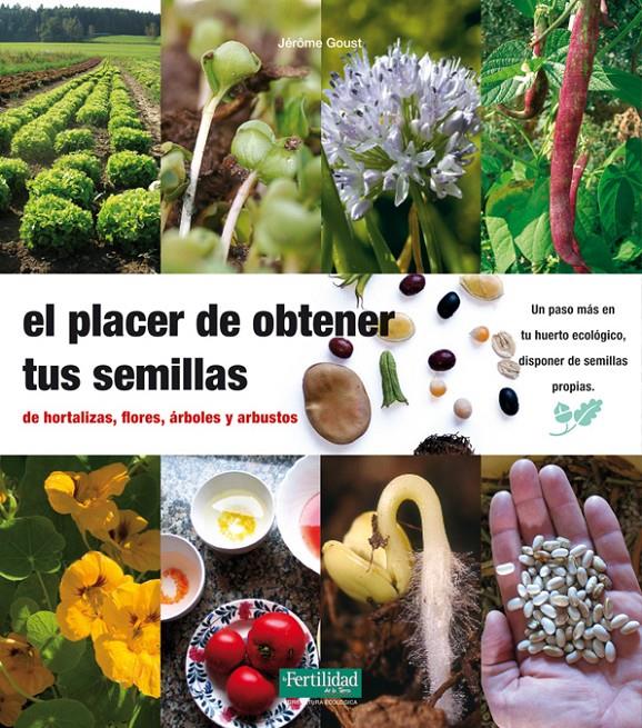 PLACER DE OBTENER TUS SEMILLAS DE HORTALIZAS, FLORES, ÁRBOLES Y ARBUSTOS, EL | 9788493630874 | GOUST, GERÔME | Galatea Llibres | Llibreria online de Reus, Tarragona | Comprar llibres en català i castellà online