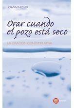 ORAR CUANDO EL POZO ESTÁ SECO. LA ORACIÓN CONTEMPLATIVA | 9788427130050 | NESSER, JOANN | Galatea Llibres | Llibreria online de Reus, Tarragona | Comprar llibres en català i castellà online