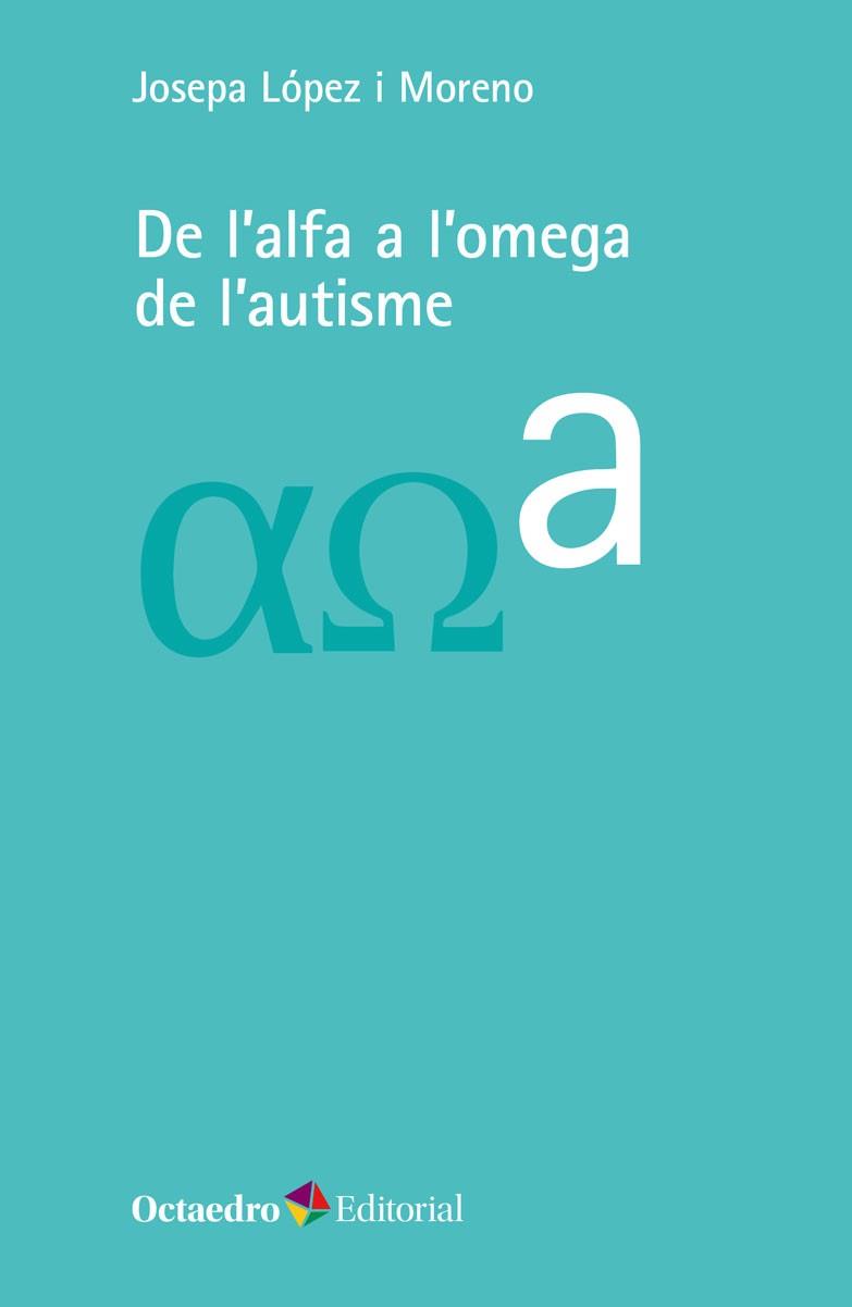 DE L'ALFA A L'OMEGA DE L'AUTISME | 9788418083723 | LÓPEZ I MORENO, JOSEPA | Galatea Llibres | Llibreria online de Reus, Tarragona | Comprar llibres en català i castellà online