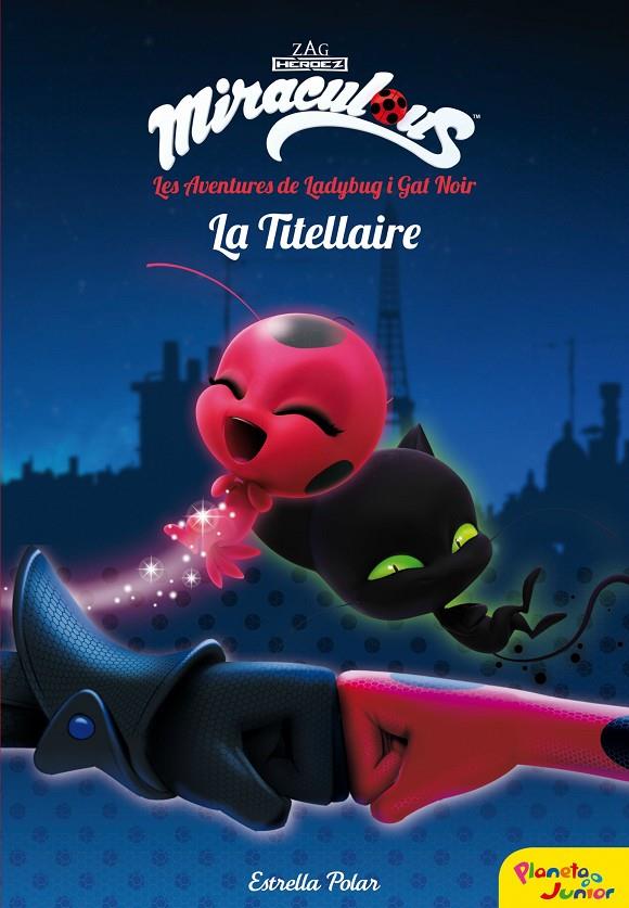 LA TITELLAIRE. MIRACULOUS. LES AVENTURES DE LADYBUG I GAT NOIR | 9788491373025 | PRODIGIOSA-MIRACULOUS | Galatea Llibres | Llibreria online de Reus, Tarragona | Comprar llibres en català i castellà online