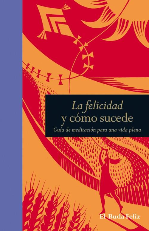 LA FELICIDAD Y CÓMO SUCEDE | 9788484454427 | SMITH, SURYACITTA MALCOM | Galatea Llibres | Llibreria online de Reus, Tarragona | Comprar llibres en català i castellà online