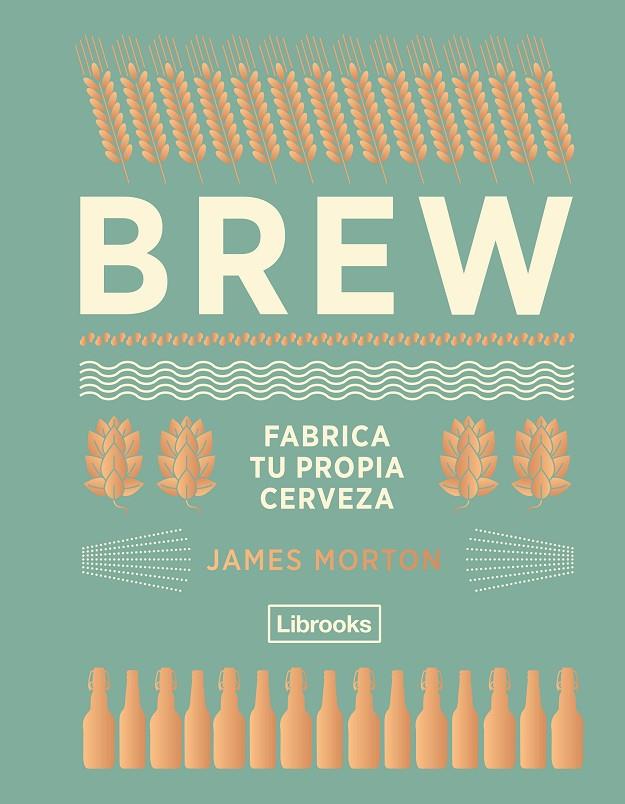 BREW: FABRICA TU PROPIA CERVEZA | 9788494574351 | MORTON, JAMES | Galatea Llibres | Librería online de Reus, Tarragona | Comprar libros en catalán y castellano online