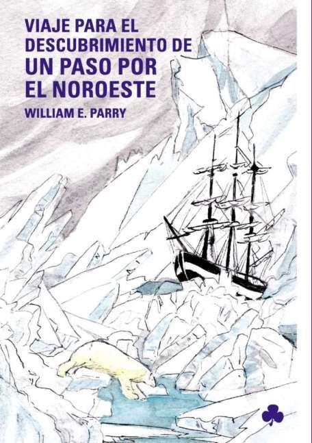 VIAJE PARA EL DESCUBRIMIENTO DE UN PASO POR EL NOROESTE | 9788493560119 | PARRY, WILLIAM EDWARD , SIR (1790-1855) | Galatea Llibres | Llibreria online de Reus, Tarragona | Comprar llibres en català i castellà online