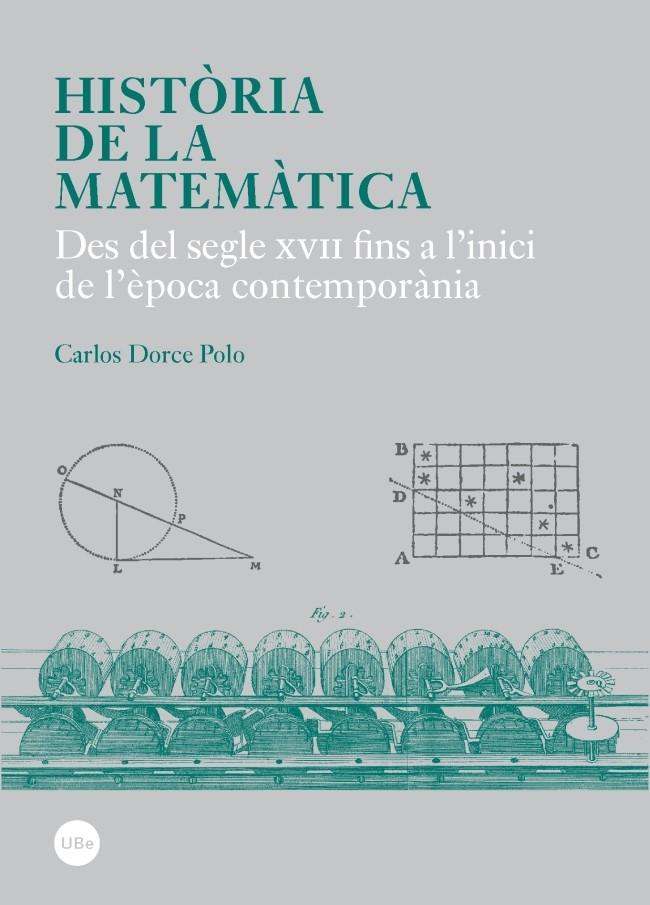 HISTÒRIA DE LA MATEMÀTICA. DES DEL SEGLE XVII FINS A L'INICI DE L'ÈPOCA CONTEMPORÀNIA | 9788447537990 | DORCE POLO, CARLOS | Galatea Llibres | Llibreria online de Reus, Tarragona | Comprar llibres en català i castellà online