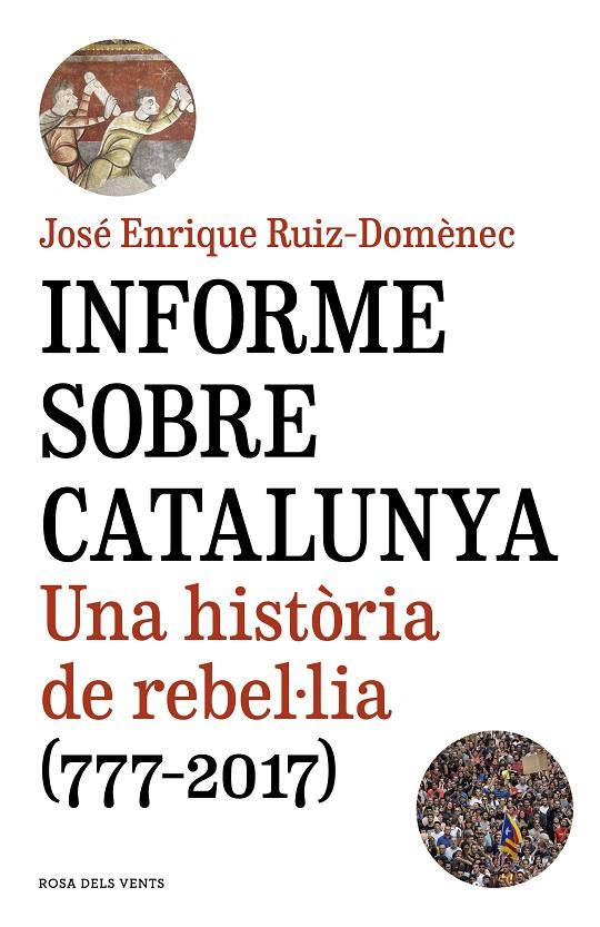 INFORME SOBRE CATALUNYA. UNA HISTÒRIA DE REBEL·LIA (777-2017) | 9788416930821 | RUIZ-DOMÈNEC, JOSÉ ENRIQUE | Galatea Llibres | Llibreria online de Reus, Tarragona | Comprar llibres en català i castellà online