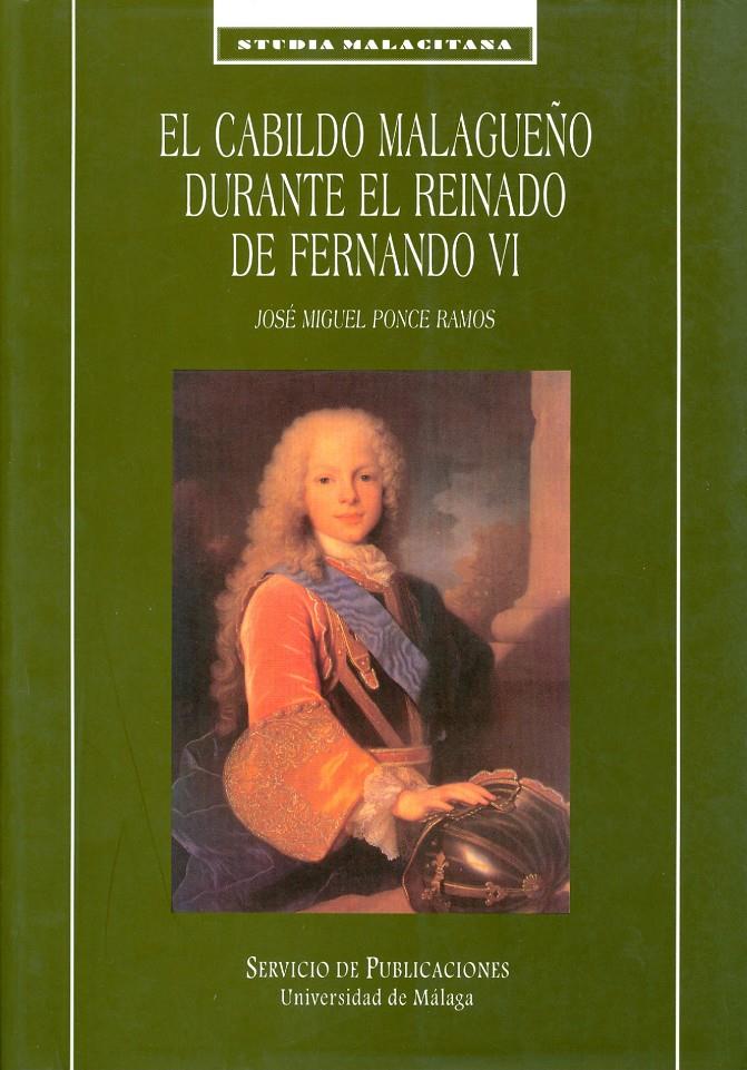 CABILDO MALAGUEÑO DURANTE EL REINADO DE FERNANDO VI | 9788474966794 | PONCE RAMOS, JOSE MIQUEL | Galatea Llibres | Llibreria online de Reus, Tarragona | Comprar llibres en català i castellà online