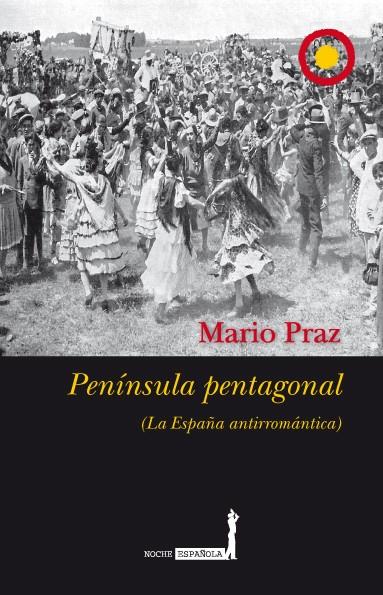 PENINSULA PENTAGONAL : LA ESPAÑA ANTIRROMANTICA | 9788496710221 | PRAZ, MARIO | Galatea Llibres | Llibreria online de Reus, Tarragona | Comprar llibres en català i castellà online